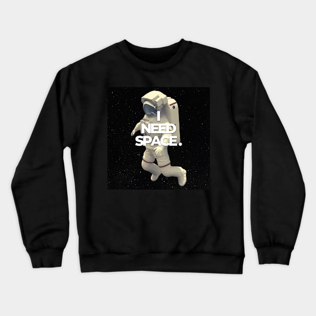 I Need Space Crewneck Sweatshirt by Quiet Things Said Out Loud